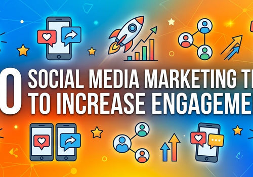 10 Social Media Marketing Tips to Increase Engagement