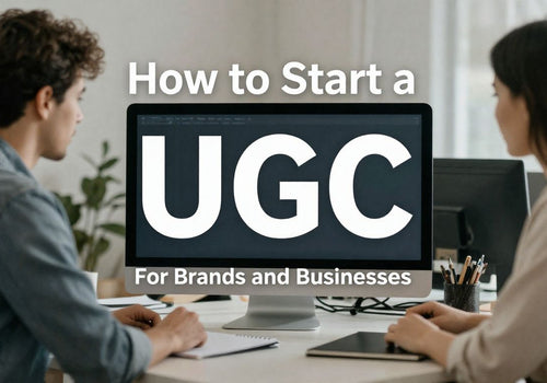 How to Start a UGC for Brands and Businesses