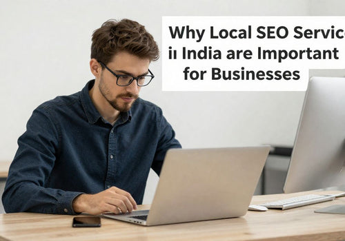 Why Local SEO Services in India Are Important for Businesses