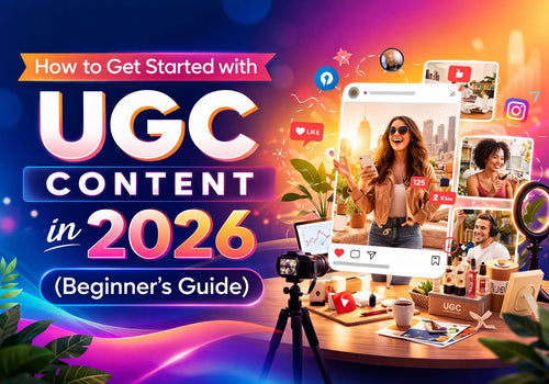 How to Get Started with UGC Content in 2026 (Beginner’s Guide)