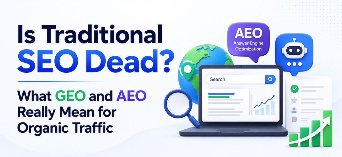 Is Traditional SEO Dead? What GEO and AEO Really Mean for Organic Traffic