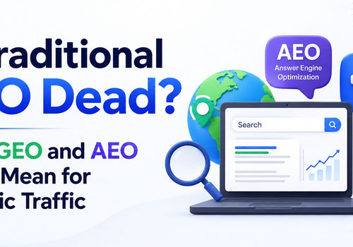 Is Traditional SEO Dead? What GEO and AEO Really Mean for Organic Traffic